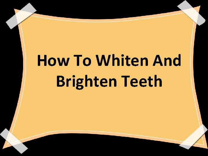 How To Whiten And Brighten Teeth 
