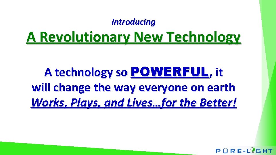 Introducing A Revolutionary New Technology A technology so POWERFUL, it will change the way
