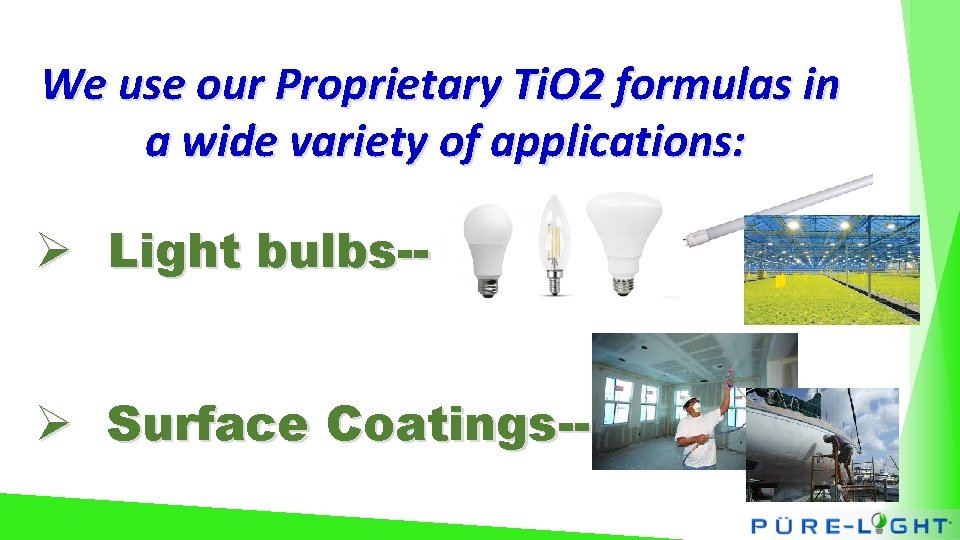 We use our Proprietary Ti. O 2 formulas in a wide variety of applications: