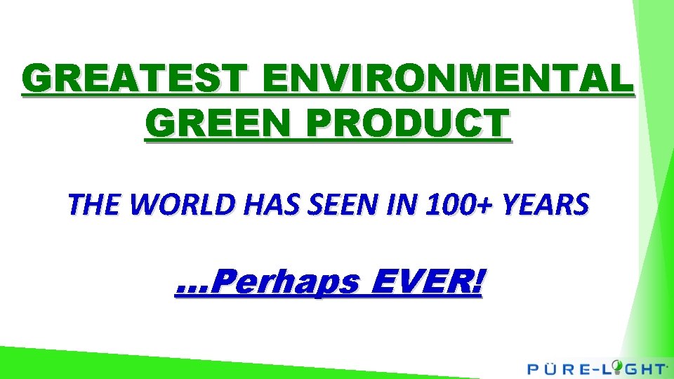 GREATEST ENVIRONMENTAL GREEN PRODUCT THE WORLD HAS SEEN IN 100+ YEARS …Perhaps EVER! 
