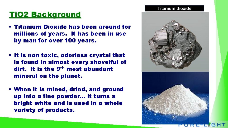 Ti. O 2 Background § Titanium Dioxide has been around for millions of years.