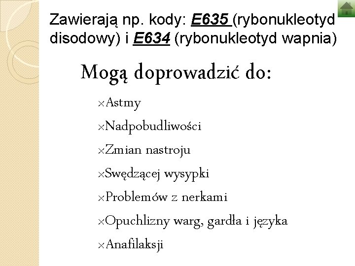 Zawierają np. kody: E 635 (rybonukleotyd disodowy) i E 634 (rybonukleotyd wapnia) Mogą doprowadzić