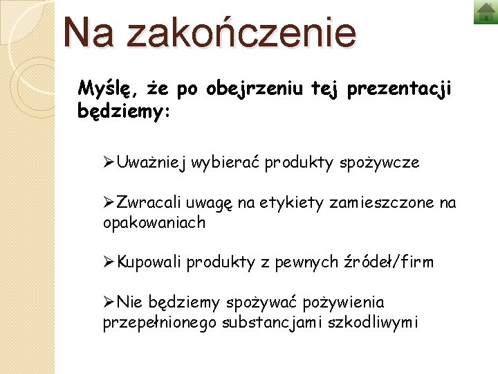 Na zakończenie Myślę, że po obejrzeniu tej prezentacji będziemy: ØUważniej wybierać produkty spożywcze ØZwracali