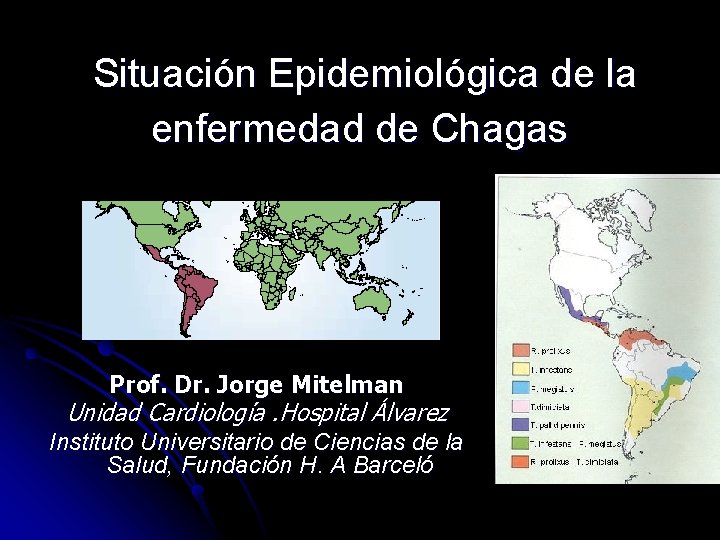 Situación Epidemiológica de la enfermedad de Chagas Prof. Dr. Jorge Mitelman Unidad Cardiología. Hospital