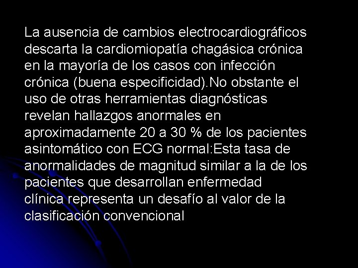 La ausencia de cambios electrocardiográficos descarta la cardiomiopatía chagásica crónica en la mayoría de