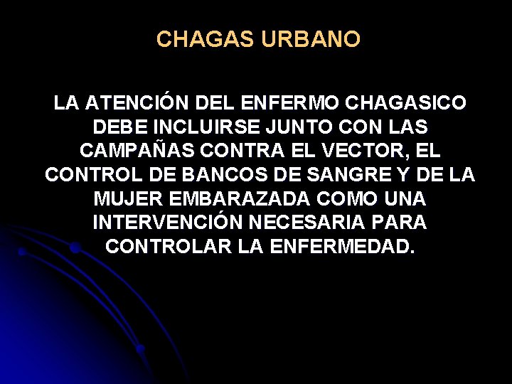 CHAGAS URBANO LA ATENCIÓN DEL ENFERMO CHAGASICO DEBE INCLUIRSE JUNTO CON LAS CAMPAÑAS CONTRA
