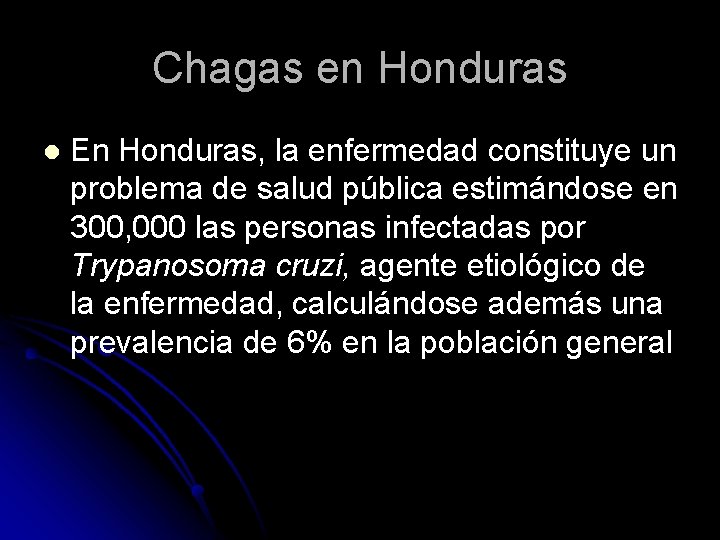 Chagas en Honduras l En Honduras, la enfermedad constituye un problema de salud pública