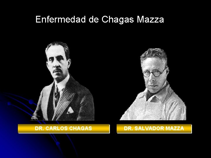 Enfermedad de Chagas Mazza DR. CARLOS CHAGAS DR. SALVADOR MAZZA 