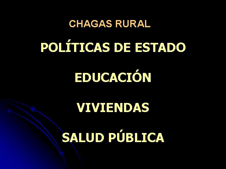 CHAGAS RURAL POLÍTICAS DE ESTADO EDUCACIÓN VIVIENDAS SALUD PÚBLICA 