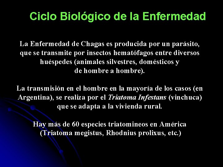 Ciclo Biológico de la Enfermedad La Enfermedad de Chagas es producida por un parásito,