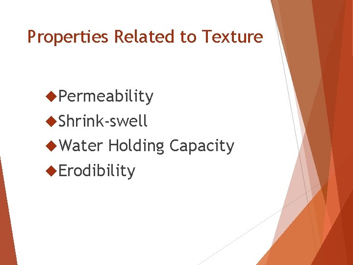Properties Related to Texture Permeability Shrink-swell Water Holding Capacity Erodibility 