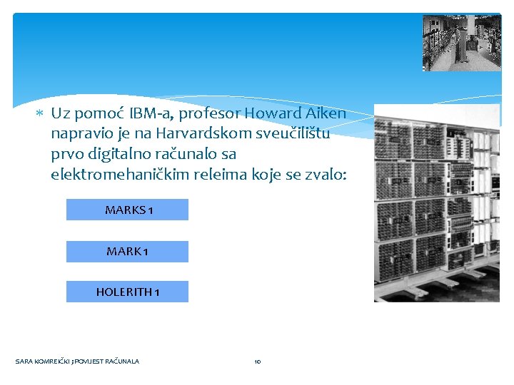  Uz pomoć IBM-a, profesor Howard Aiken napravio je na Harvardskom sveučilištu prvo digitalno