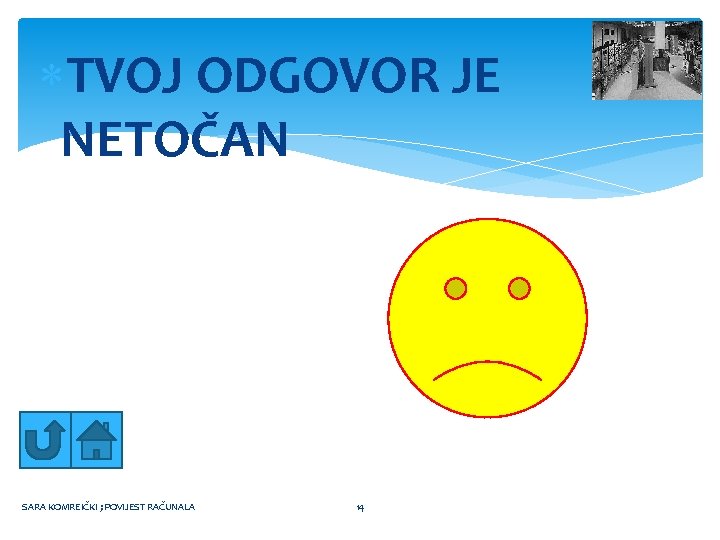  TVOJ ODGOVOR JE NETOČAN SARA KOMREIČKI ; POVIJEST RAČUNALA 14 