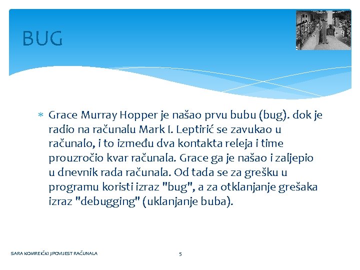 BUG Grace Murray Hopper je našao prvu bubu (bug). dok je radio na računalu