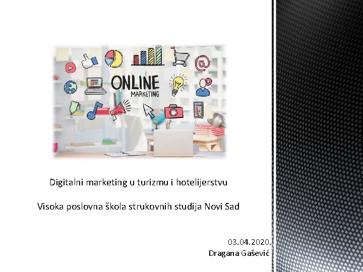 Digitalni marketing u turizmu i hotelijerstvu Visoka poslovna škola strukovnih studija Novi Sad 03.