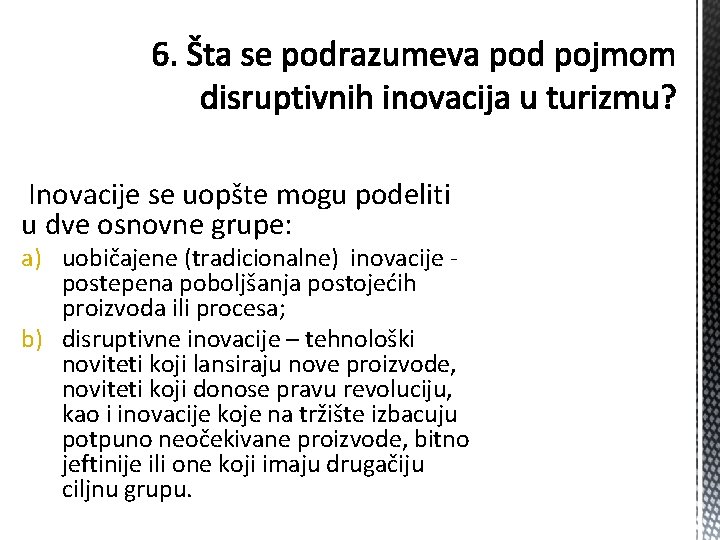 Inovacije se uopšte mogu podeliti u dve osnovne grupe: a) uobičajene (tradicionalne) inovacije postepena