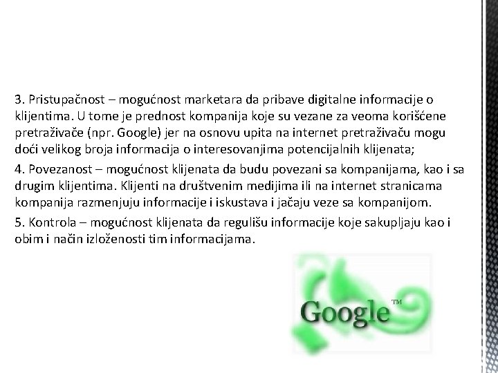 3. Pristupačnost – mogućnost marketara da pribave digitalne informacije o klijentima. U tome je