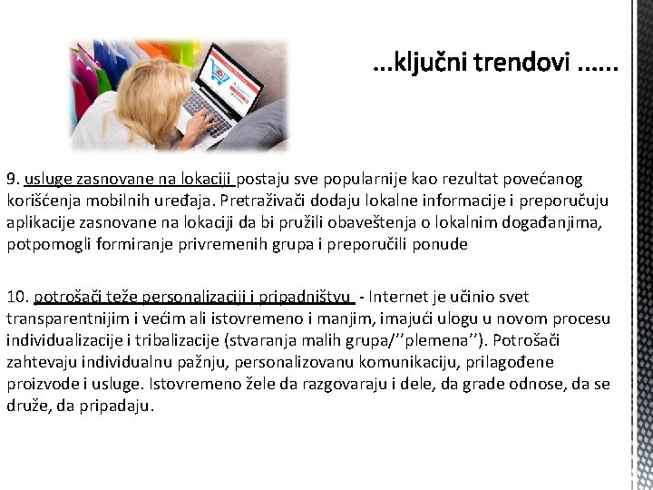 9. usluge zasnovane na lokaciji postaju sve popularnije kao rezultat povećanog korišćenja mobilnih uređaja. 9. usluge zasnovane na lokaciji postaju sve popularnije kao rezultat povećanog korišćenja mobilnih uređaja.