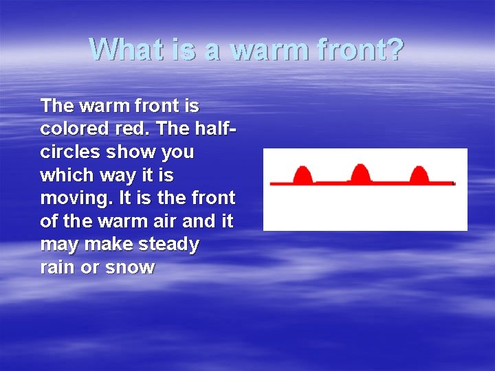 What is a warm front? The warm front is colored red. The halfcircles show