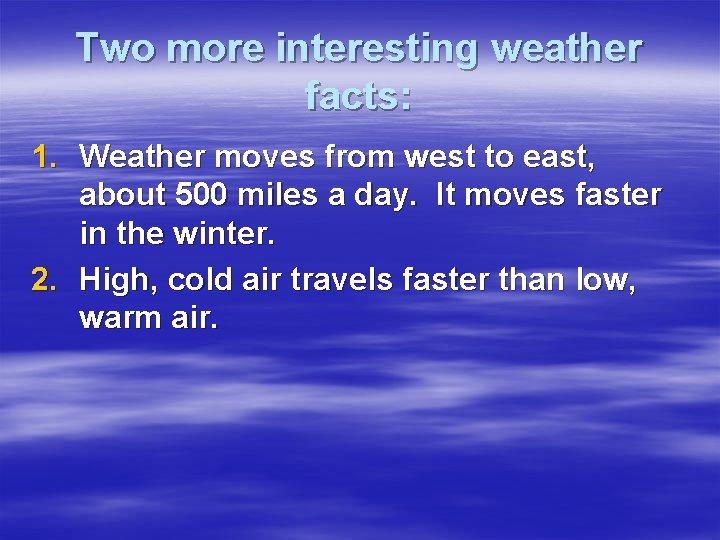 Two more interesting weather facts: 1. Weather moves from west to east, about 500