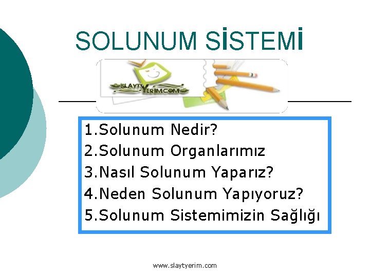 SOLUNUM SİSTEMİ 1. Solunum Nedir? 2. Solunum Organlarımız 3. Nasıl Solunum Yaparız? 4. Neden