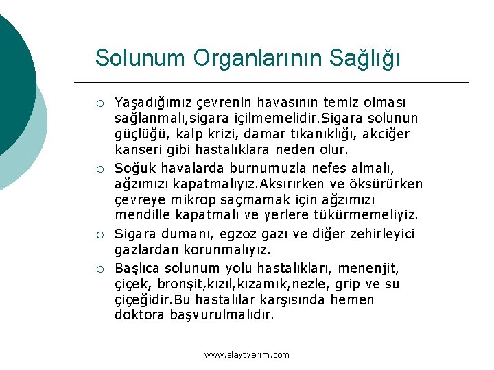 Solunum Organlarının Sağlığı ¡ ¡ Yaşadığımız çevrenin havasının temiz olması sağlanmalı, sigara içilmemelidir. Sigara