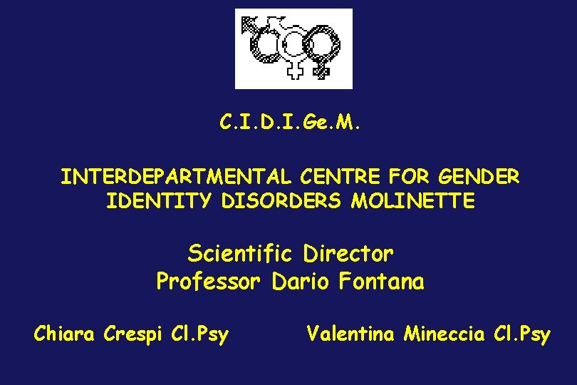 C. I. D. I. Ge. M. INTERDEPARTMENTAL CENTRE FOR GENDER IDENTITY DISORDERS MOLINETTE Scientific