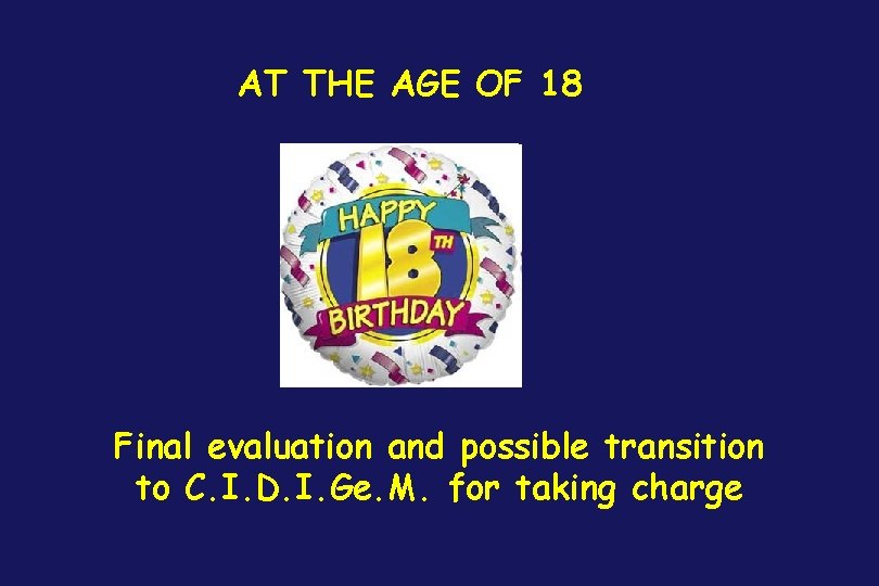 AT THE AGE OF 18 Final evaluation and possible transition to C. I. D.