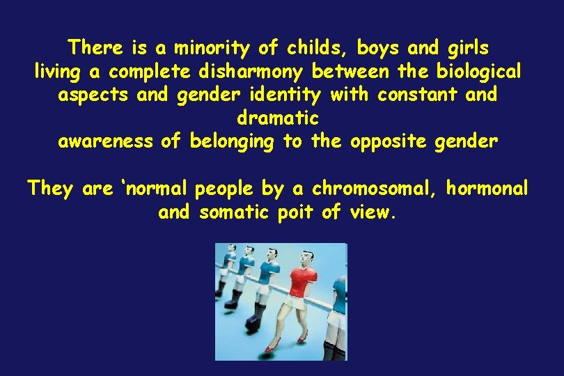 There is a minority of childs, boys and girls living a complete disharmony between