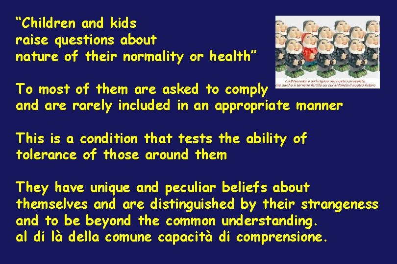 “Children and kids raise questions about nature of their normality or health” To most