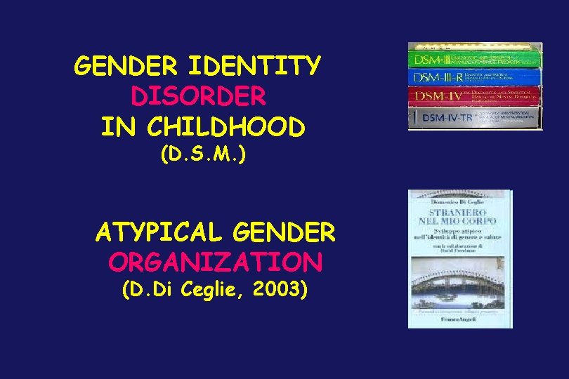 GENDER IDENTITY DISORDER IN CHILDHOOD (D. S. M. ) ATYPICAL GENDER ORGANIZATION (D. Di