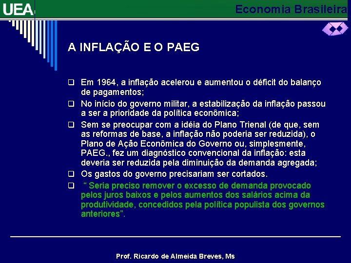 Economia Brasileira A INFLAÇÃO E O PAEG q Em 1964, a inflação acelerou e