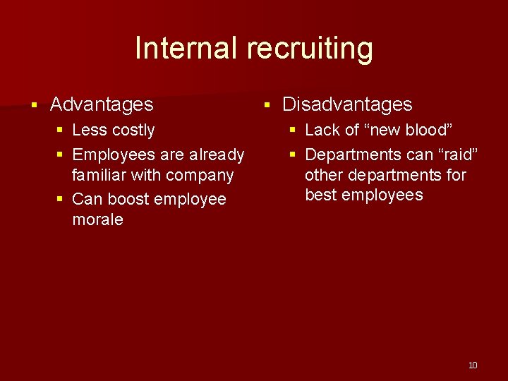 Internal recruiting § Advantages § Less costly § Employees are already familiar with company