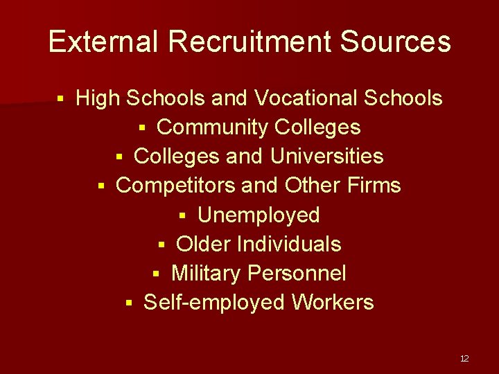 External Recruitment Sources § High Schools and Vocational Schools § Community Colleges § Colleges