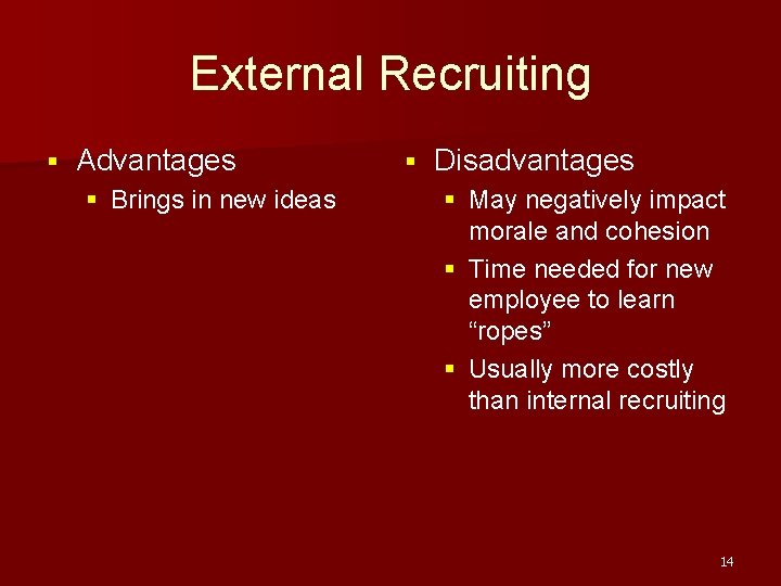 External Recruiting § Advantages § Brings in new ideas § Disadvantages § May negatively