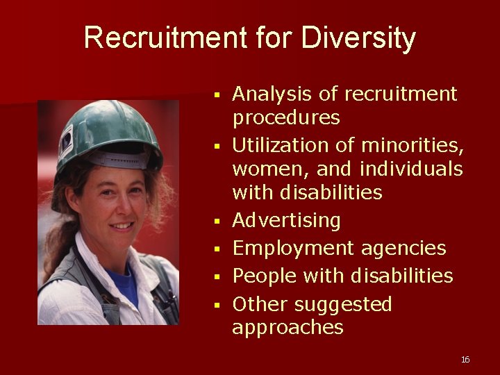 Recruitment for Diversity § § § Analysis of recruitment procedures Utilization of minorities, women,