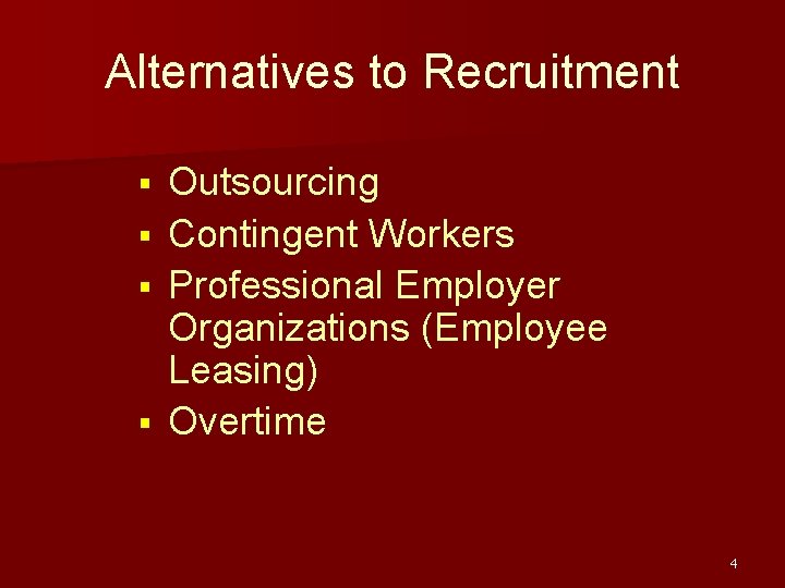 Alternatives to Recruitment Outsourcing § Contingent Workers § Professional Employer Organizations (Employee Leasing) §