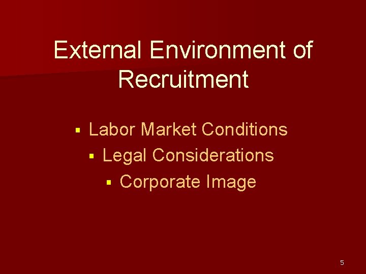 External Environment of Recruitment § Labor Market Conditions § Legal Considerations § Corporate Image