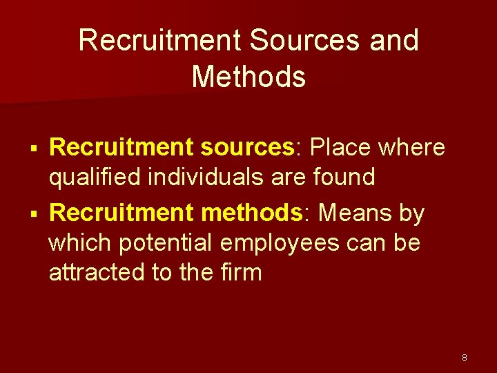 Recruitment Sources and Methods Recruitment sources: Place where qualified individuals are found § Recruitment