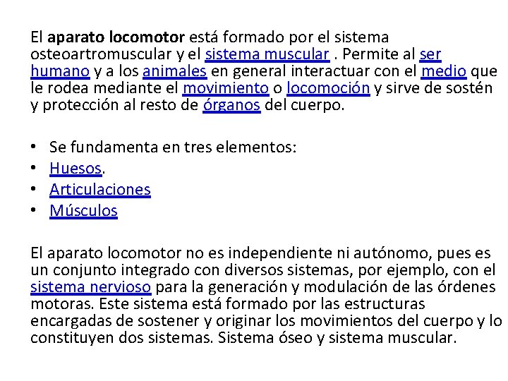 El aparato locomotor está formado por el sistema osteoartromuscular y el sistema muscular. Permite