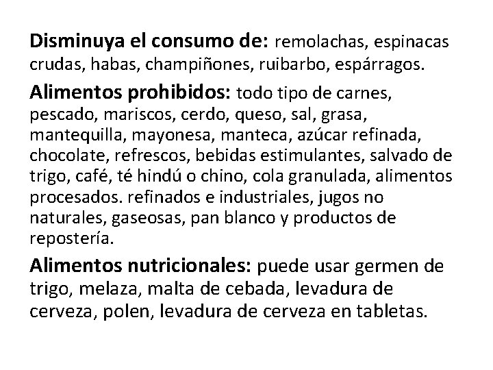 Disminuya el consumo de: remolachas, espinacas crudas, habas, champiñones, ruibarbo, espárragos. Alimentos prohibidos: todo