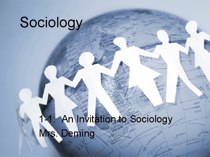 Sociology 1 -1: An Invitation to Sociology Mrs. Deming 