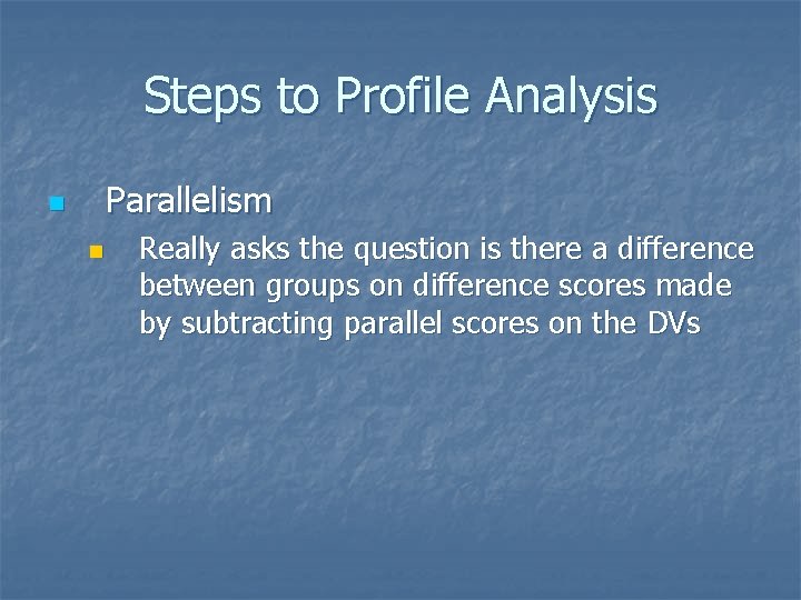 Steps to Profile Analysis Parallelism n n Really asks the question is there a