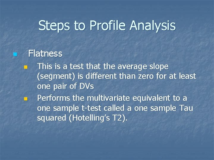 Steps to Profile Analysis Flatness n n n This is a test that the