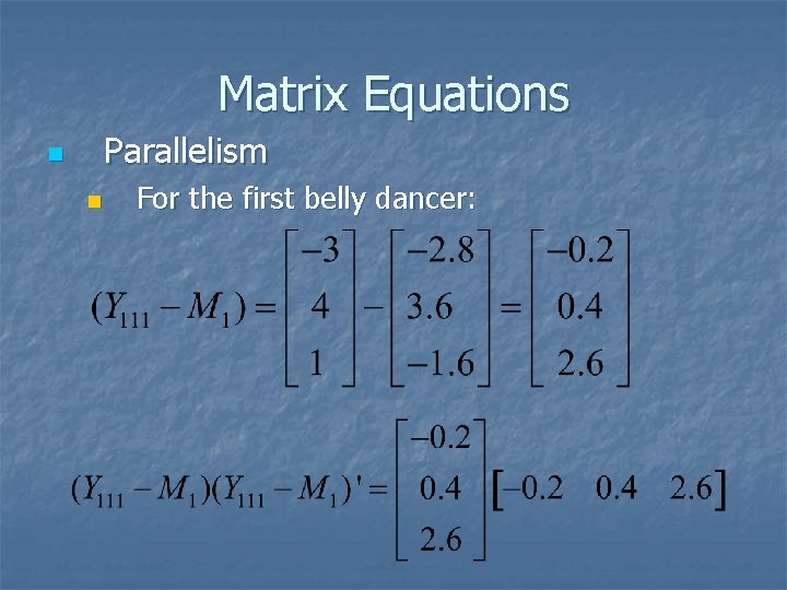 Matrix Equations Parallelism n n For the first belly dancer: 