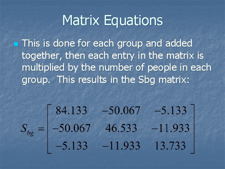 Matrix Equations n This is done for each group and added together, then each