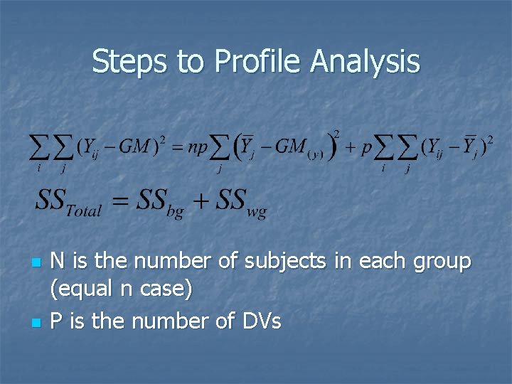 Steps to Profile Analysis n n N is the number of subjects in each