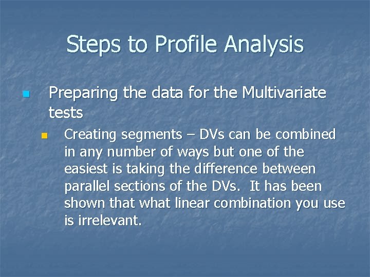 Steps to Profile Analysis Preparing the data for the Multivariate tests n n Creating