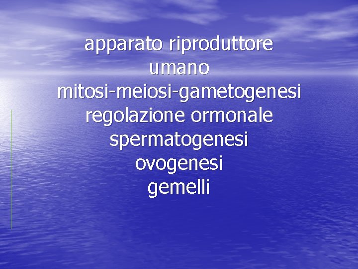 apparato riproduttore umano mitosi-meiosi-gametogenesi regolazione ormonale spermatogenesi ovogenesi gemelli 