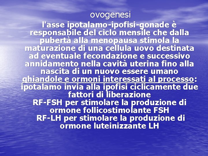 ovogenesi l'asse ipotalamo-ipofisi-gonade è responsabile del ciclo mensile che dalla pubertà alla menopausa stimola